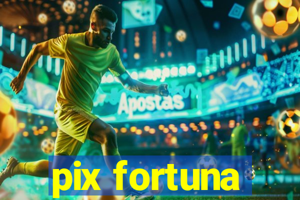 pix fortuna